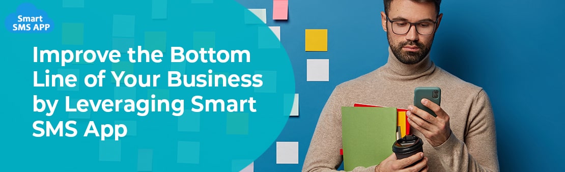 Improve the Bottom Line of Your Business by Leveraging Smart SMS App