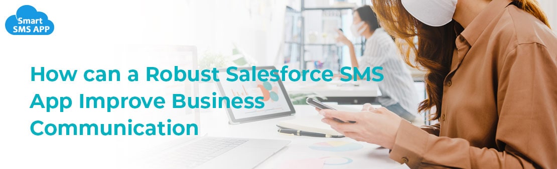 How can a Robust Salesforce SMS App Improve Business Communication